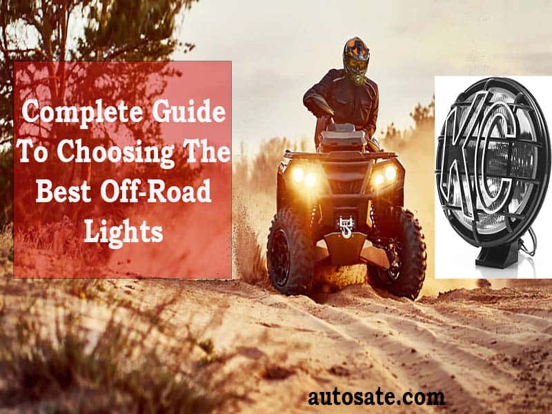 Complete Guide To Choosing The Best Off-Road Lights