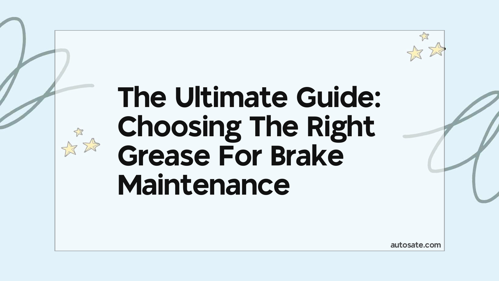 The Ultimate Guide: Choosing The Right Grease For Brake Maintenance