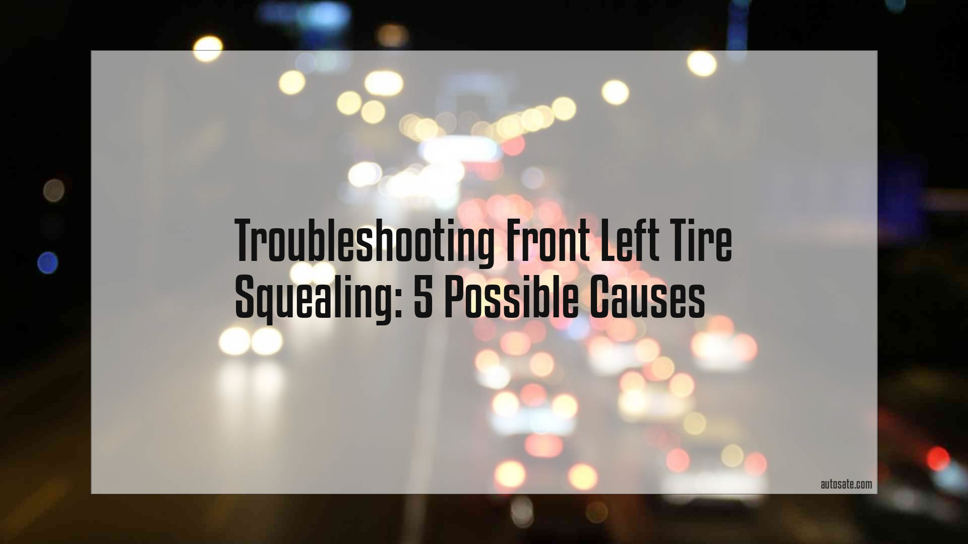Troubleshooting Front Left Tire Squealing: 5 Possible Causes