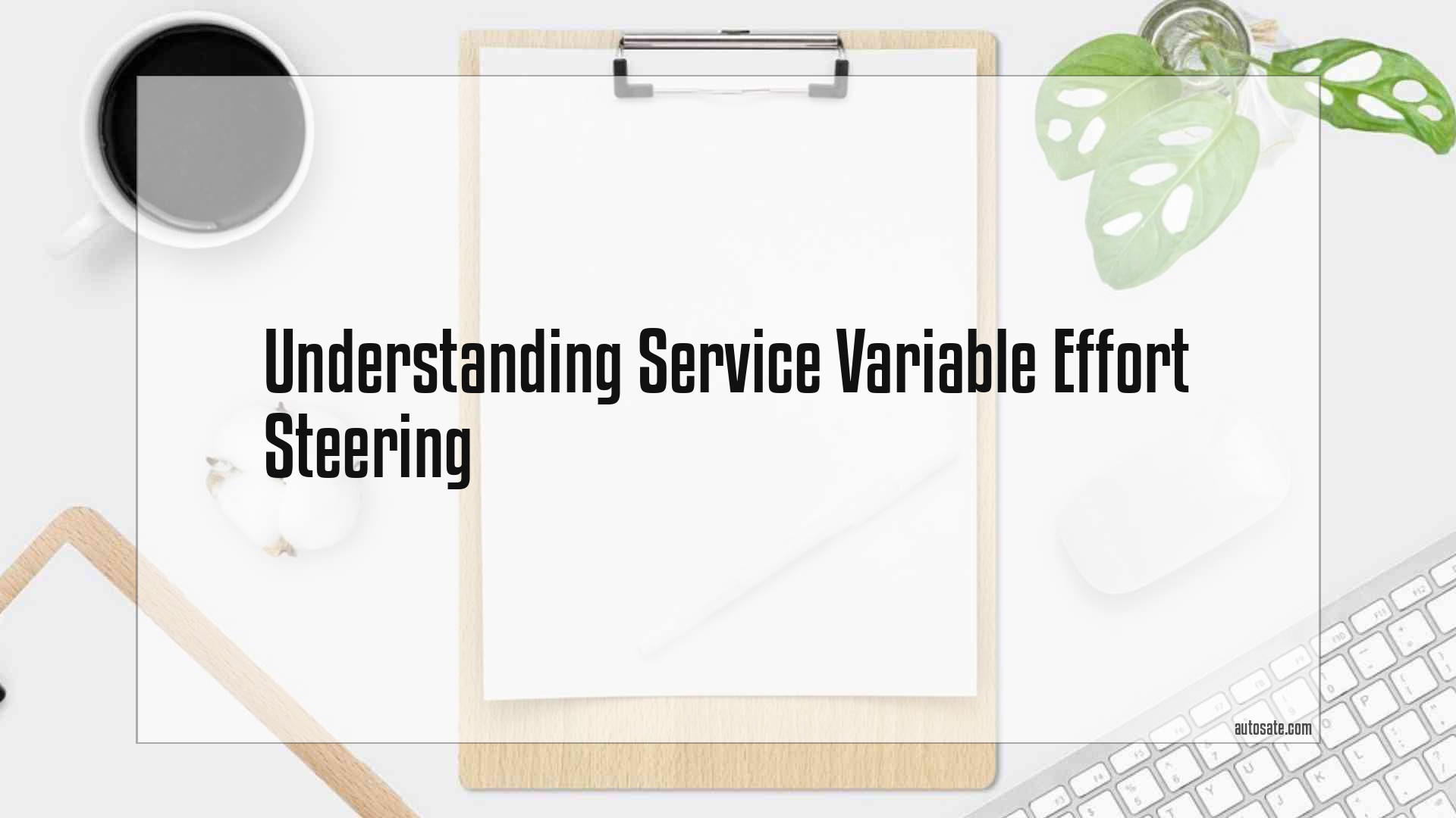 Understanding Service Variable Effort Steering