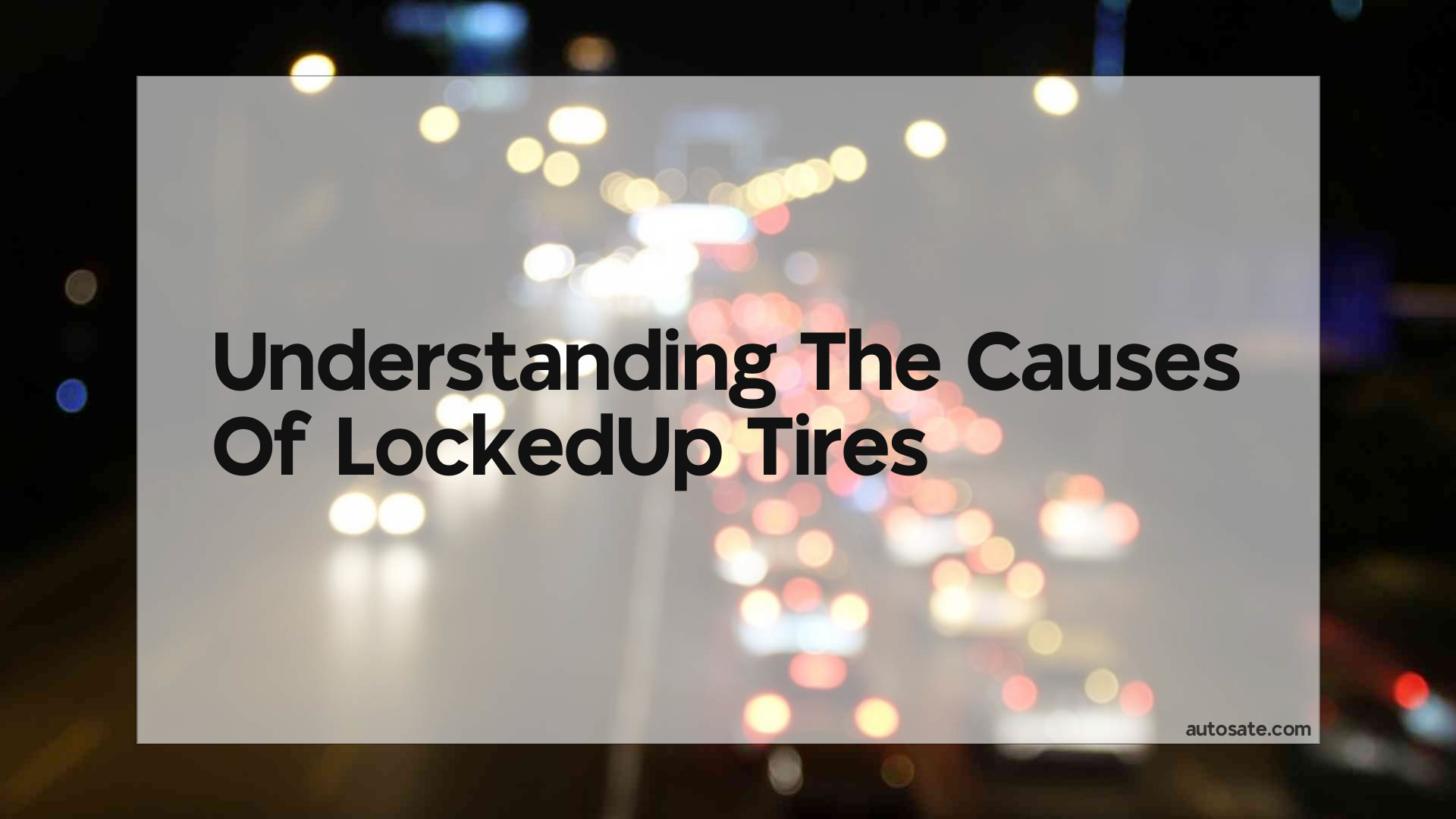 Understanding The Causes Of Lockedup Tires