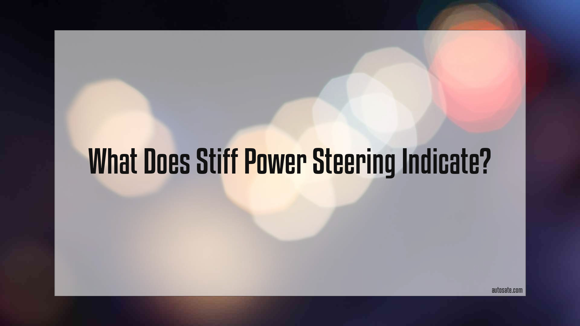 What Does Stiff Power Steering Indicate