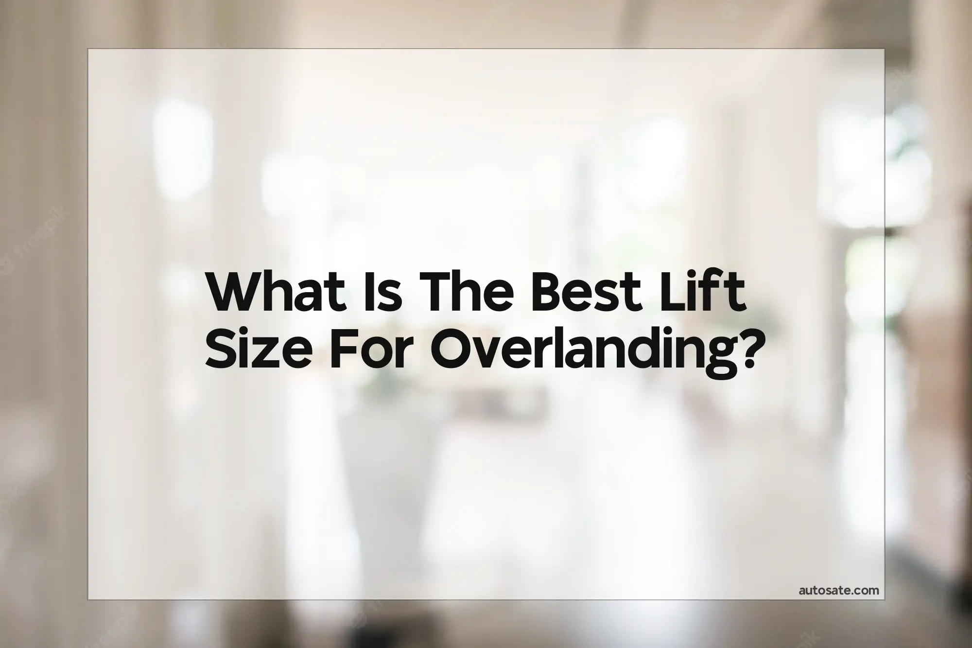 What Is The Best Lift Size For Overlanding