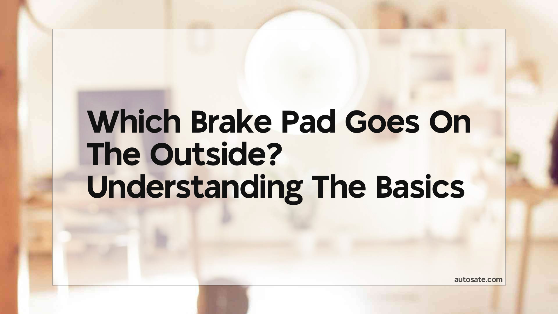 Which Brake Pad Goes On The Outside? Understanding The Basics