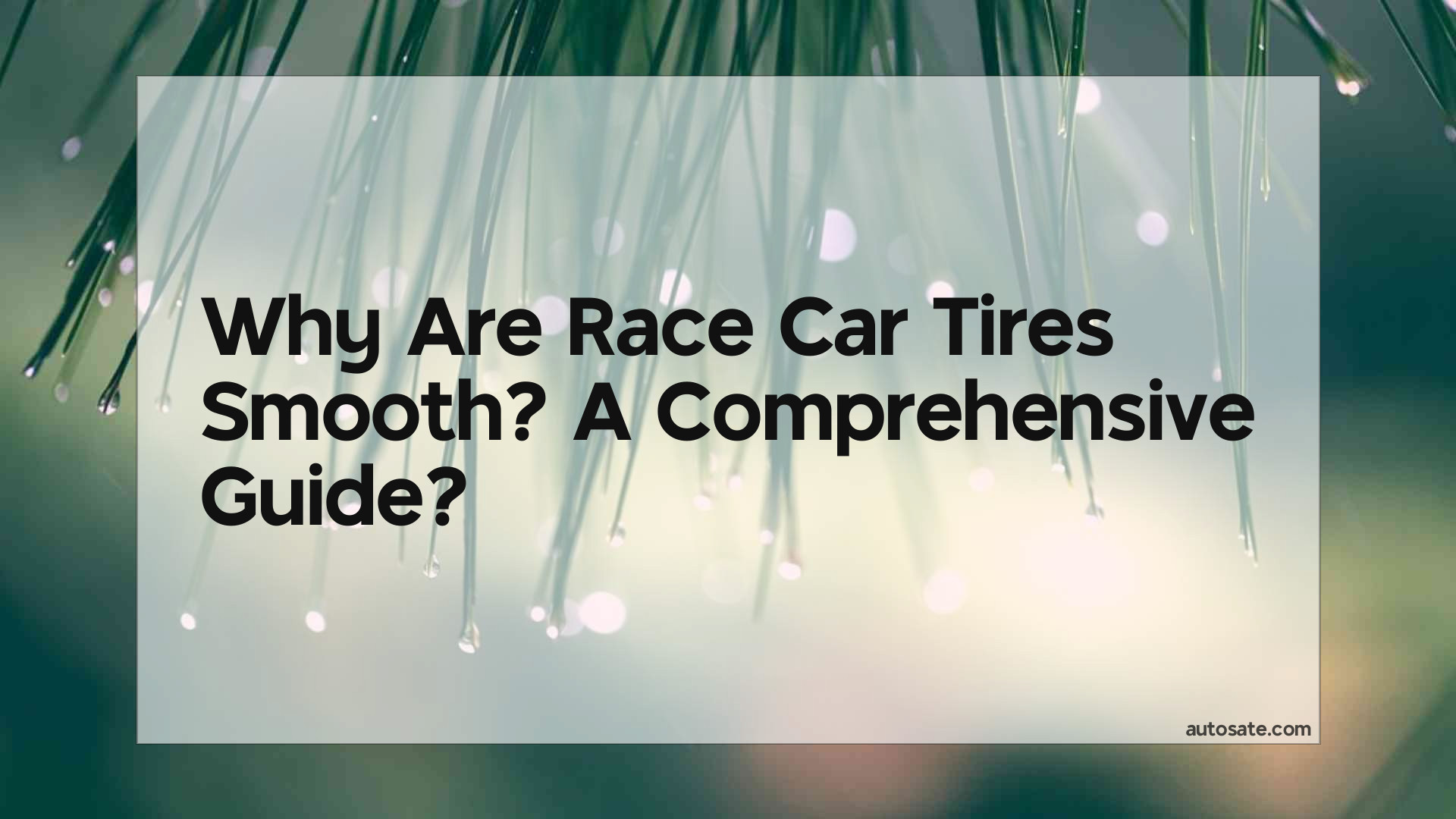Why Are Race Car Tires Smooth? A Comprehensive Guide