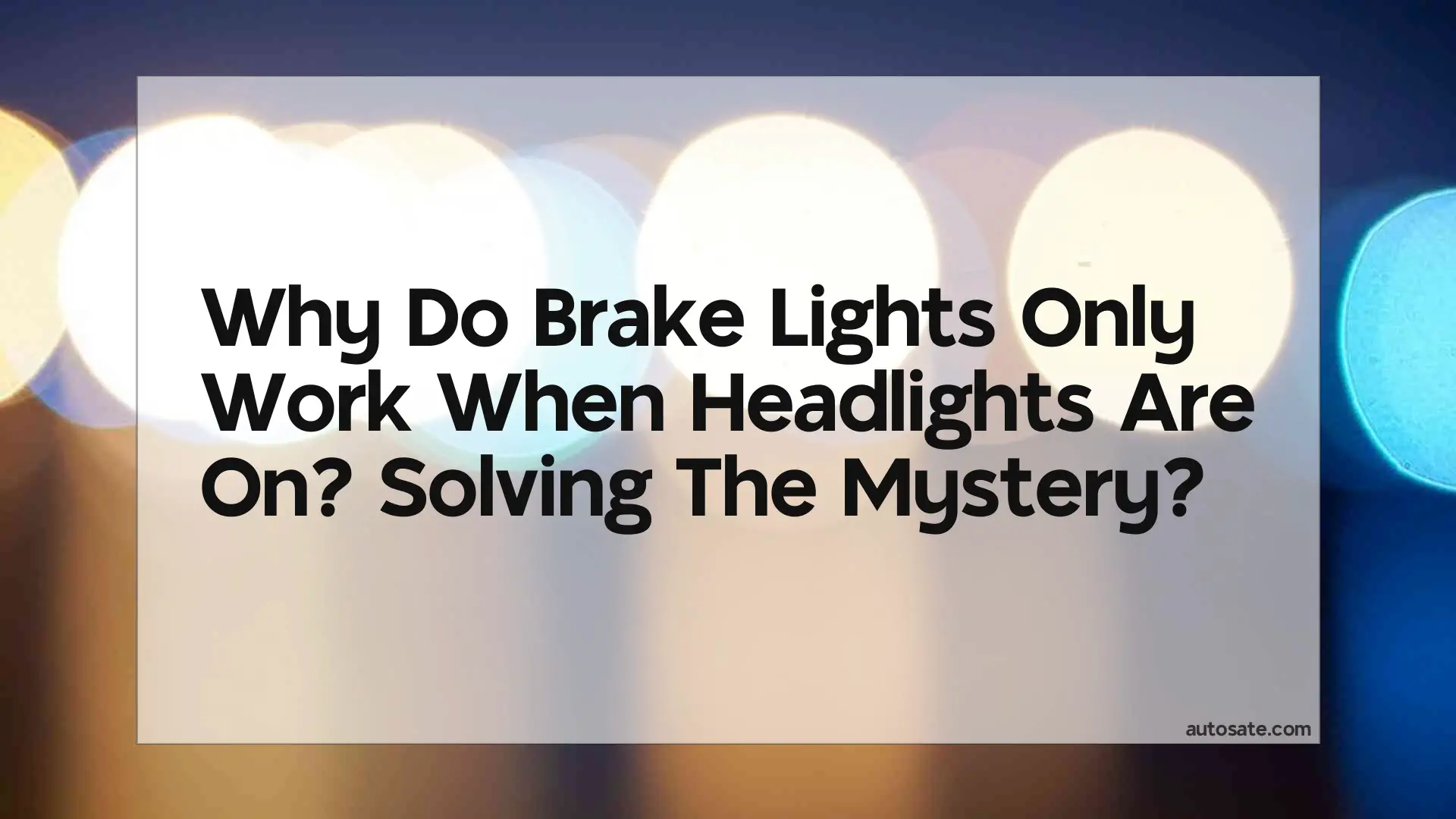 Why Do Brake Lights Only Work When Headlights Are On? Solving The Mystery