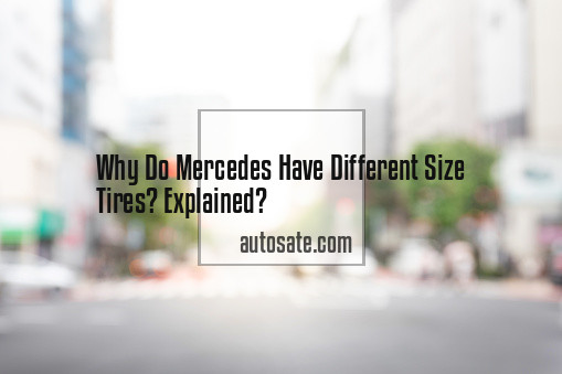 Why Do Mercedes Have Different Size Tires? Explained