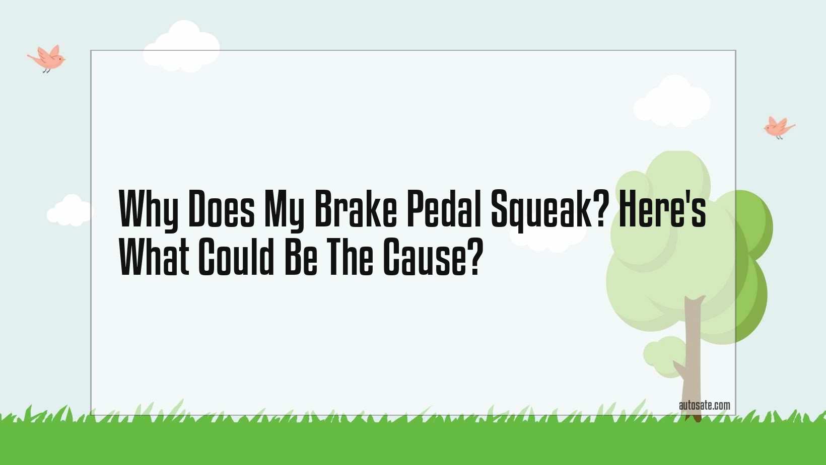 Why Does My Brake Pedal Squeak? Here&#8217;s What Could Be The Cause