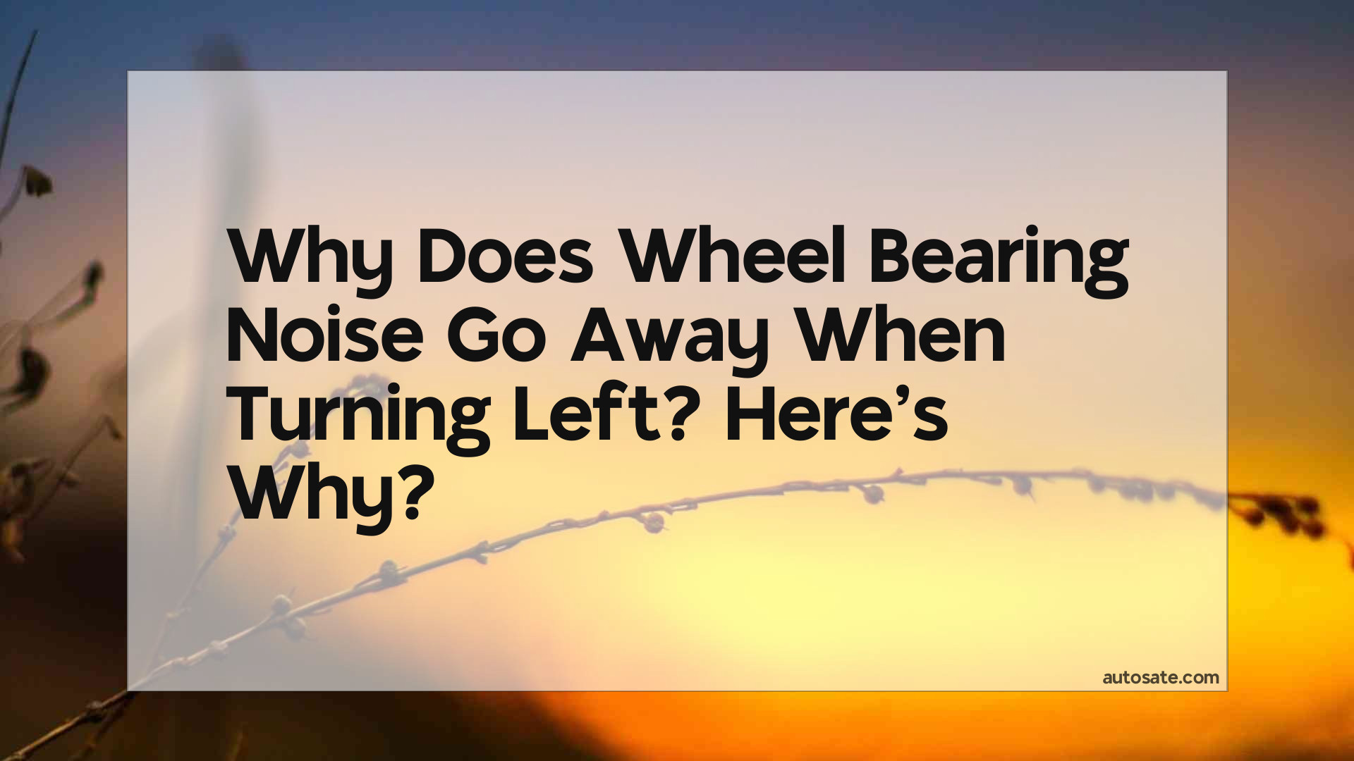 Why Does Wheel Bearing Noise Go Away When Turning Left? Here&#8217;s Why