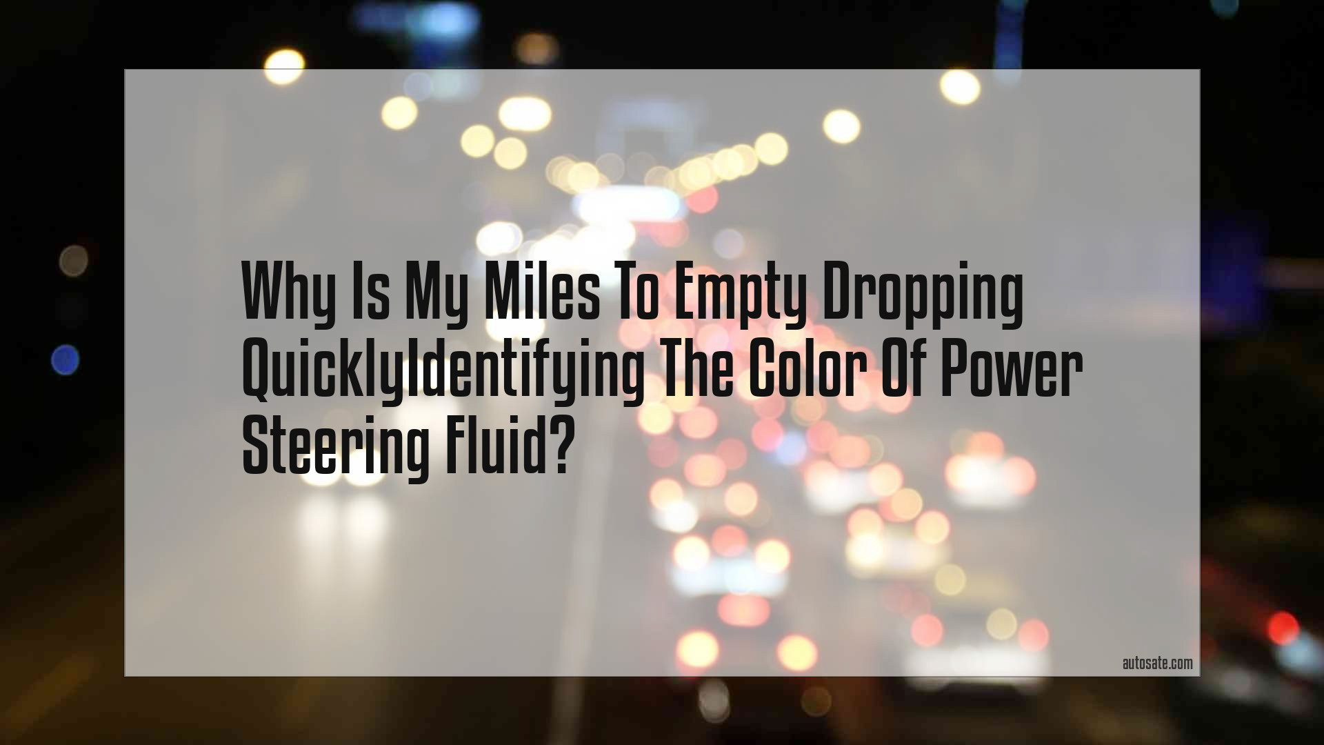 Why Is My Miles To Empty Dropping Quicklyidentifying The Color Of Power Steering Fluid
