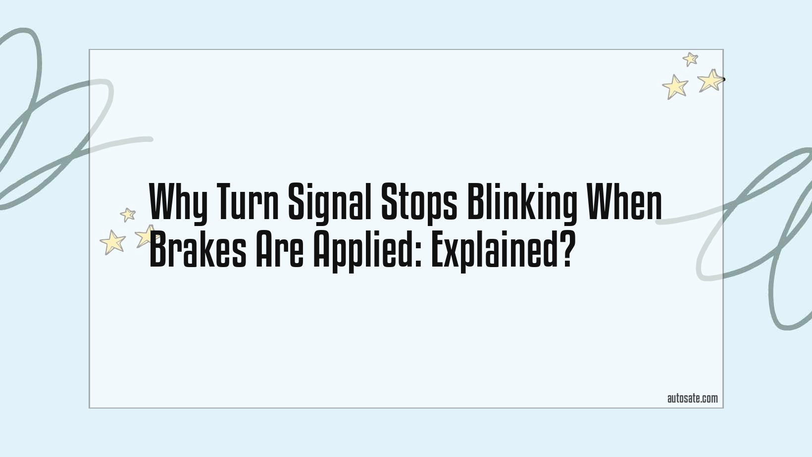Why Turn Signal Stops Blinking When Brakes Are Applied: Explained