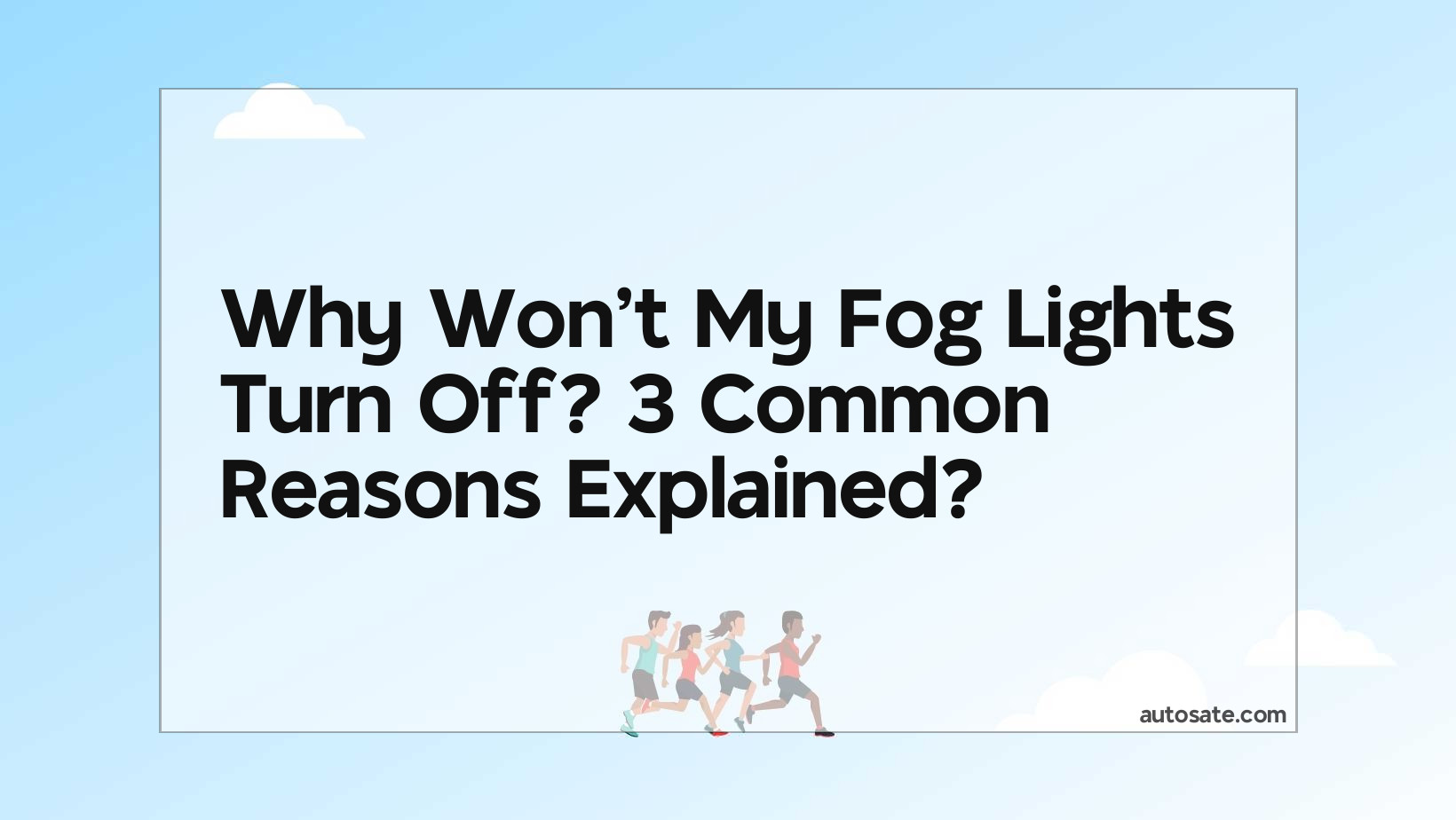 Why Won&#8217;t My Fog Lights Turn Off? 3 Common Reasons Explained