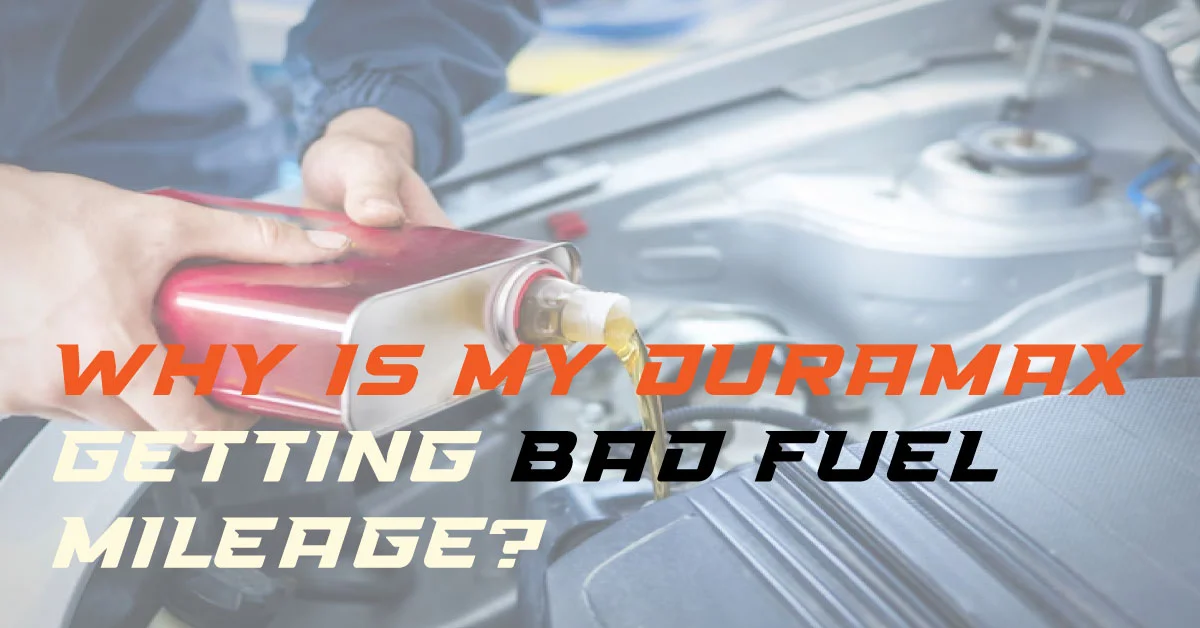Why is my Duramax getting bad fuel mileage?
